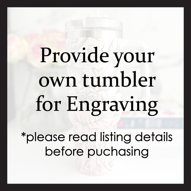 Provide your own Tumbler for Engraving ONLY FOR SIMPLE MODERN TREK /STANLEYS